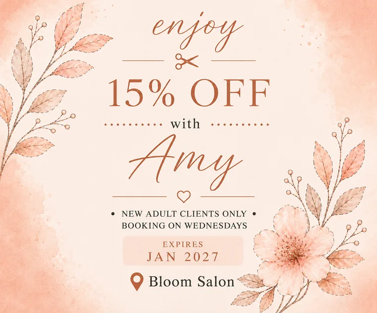 Enjoy 15% off with Amy at Bloom Salon — new adult clients only, booking on Wednesdays, expires January 2027